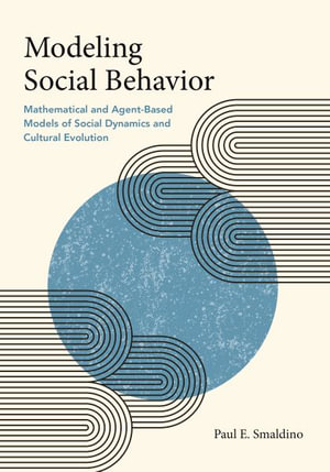 Modeling Social Behavior : Mathematical and Agent-Based Models of Social Dynamics and Cultural Evolution - Paul E. Smaldino