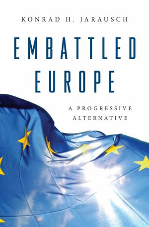 Embattled Europe : A Progressive Alternative - Konrad H. Jarausch