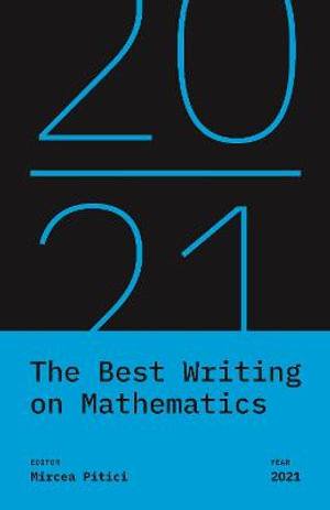 The Best Writing on Mathematics 2021 : The Best Writing on Mathematics - Mircea Pitici