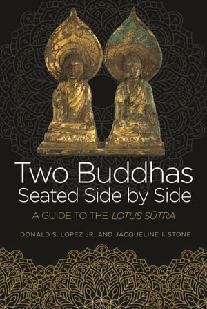 Two Buddhas Seated Side by Side : A Guide to the Lotus Sutra - Donald S. Lopez Jr.