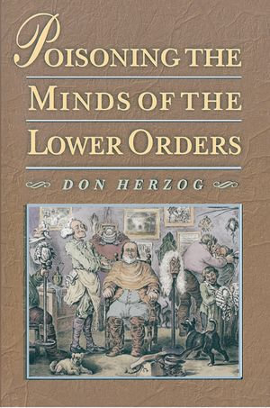 Poisoning the Minds of the Lower Orders - Don Herzog