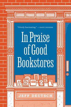 In Praise of Good Bookstores - Jeff Deutsch