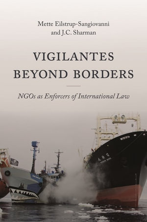 Vigilantes beyond Borders : NGOs as Enforcers of International Law - Mette Eilstrup-Sangiovanni