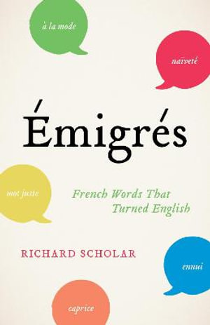 Émigrés : French Words That Turned English - Richard Scholar