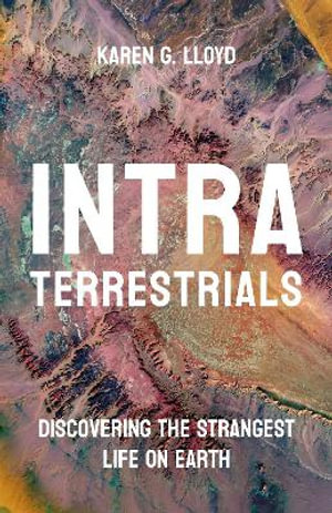 Intraterrestrials : Discovering the Strangest Life on Earth - Karen Lloyd