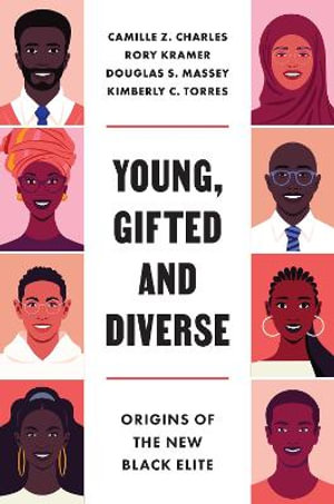 Young, Gifted and Diverse : Origins of the New Black Elite - Camille Z. Charles