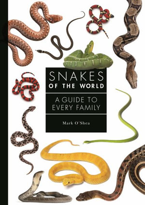 Snakes of the World : A Guide to Every Family - Mark O'Shea