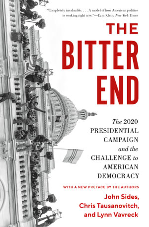 The Bitter End : The 2020 Presidential Campaign and the Challenge to American Democracy - John Sides