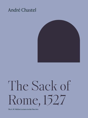 The Sack of Rome, 1527 : Bollingen - Andr Chastel