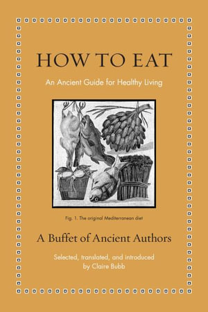 How to Eat : An Ancient Guide for Healthy Living - Claire Bubb