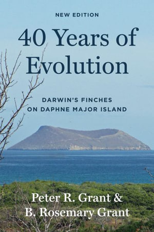 40 Years of Evolution : Darwin's Finches on Daphne Major Island, New Edition - Peter R. Grant