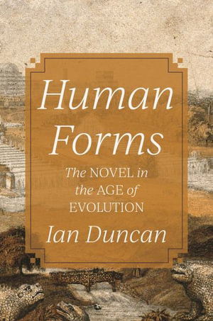 Human Forms : The Novel in the Age of Evolution - Ian Duncan