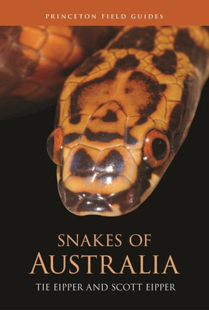 Snakes of Australia : Princeton Field Guides - Tie Eipper