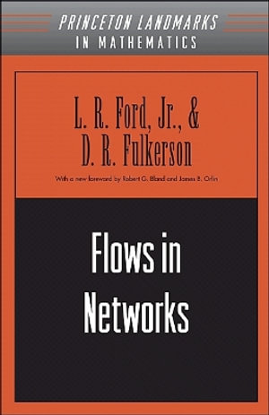 Flows in Networks : Princeton Landmarks in Mathematics and Physics - D. R. Fulkerson