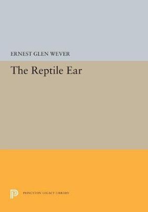 The Reptile Ear : Princeton Legacy Library - Ernest Glen Wever