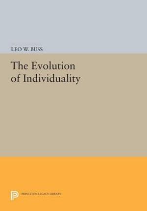 The Evolution of Individuality : Princeton Legacy Library - Leo W. Buss