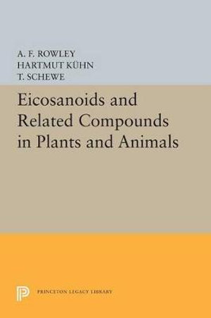 Eicosanoids and Related Compounds in Plants and Animals : Princeton Legacy Library - A. F. Rowley