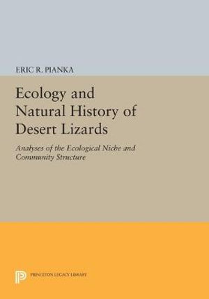 Ecology and Natural History of Desert Lizards : Analyses of the Ecological Niche and Community Structure - Eric R. Pianka