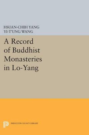 A Record of Buddhist Monasteries in Lo-Yang : Princeton Library of Asian Translations - Hsan-chih Yang