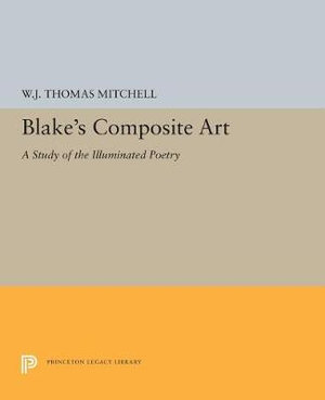 Blake's Composite Art : A Study of the Illuminated Poetry - W.J.T. Mitchell