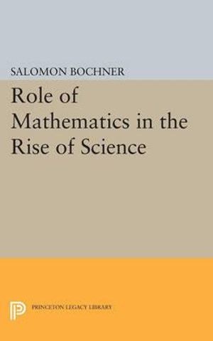Role of Mathematics in the Rise of Science : Princeton Legacy Library - Salomon Trust