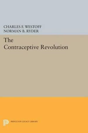 The Contraceptive Revolution : Office of Population Research - Charles F. Westoff