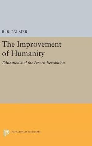 The Improvement of Humanity : Education and the French Revolution - R. R. Palmer