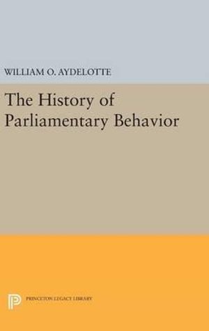 The History of Parliamentary Behavior : Quantitative Studies in History - William O. Aydelotte