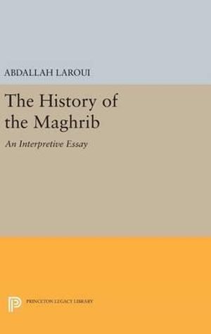 The History of the Maghrib : An Interpretive Essay - Abdallah Laroui