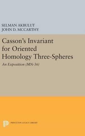 Casson's Invariant for Oriented Homology Three-Spheres : An Exposition. (MN-36) - Selman Akbulut