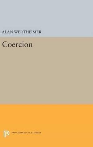 Coercion : Studies in Moral, Political, and Legal Philosophy - Alan Wertheimer