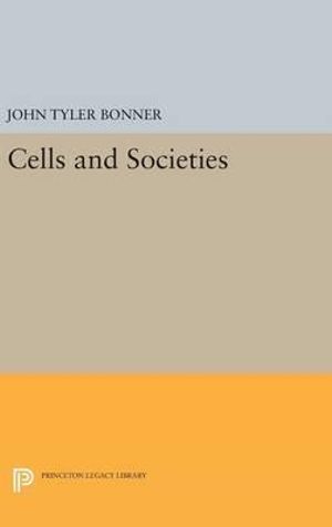 Cells and Societies : Princeton Legacy Library - John Tyler Bonner