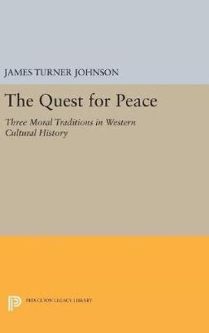 The Quest for Peace : Three Moral Traditions in Western Cultural History - James Turner Johnson