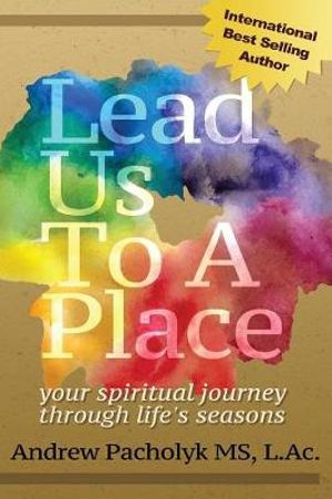 Lead Us To A Place : your spiritual journey through life's seasons - Andrew Pacholyk