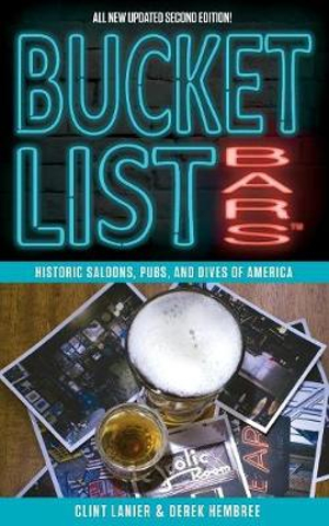 Bucket List Bars : Historic Saloons, Pubs, and Dives of America - Clint Lanier