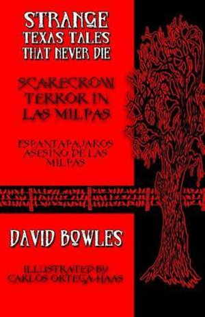 Scarecrow Terror in Las Milpas : Strange Texas Tales That Never Die - Dr David Bowles