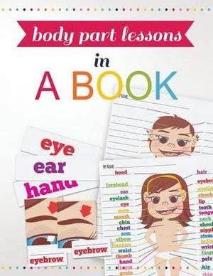 Body Part Lessons in a Book : Human Anatomy Activities for Kids Pre-K - 1 - Geekling Books