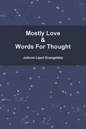 Mostly Love & Words For Thought - JoAnne Lipari Evangelista