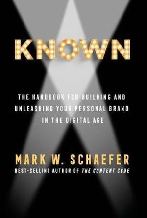 KNOWN : The Handbook for Building and Unleashing Your Personal Brand in the Digital Age - Mark Schaefer