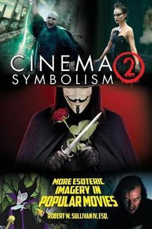 Cinema Symbolism 2 : More Esoteric Imagery in Popular Movies - Robert W. Sullivan IV