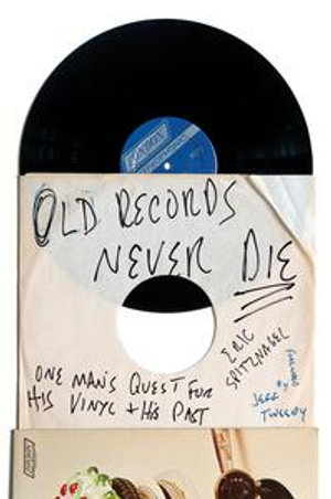 Old Records Never Die : One Man's Quest for His Vinyl and His Past - Eric Spitznagel