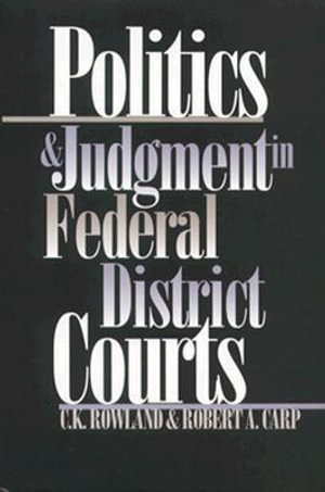 Politics and Judgment in Federal District Courts - C. K. Rowland