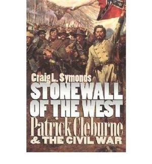 Stonewall of the West : Patrick Cleburne and the Civil War - Craig L. Symonds