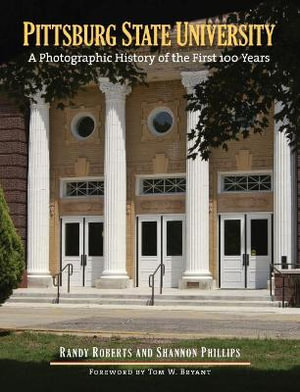 Pittsburg State University : A Photographic History of the First 100 Years - Randy Roberts