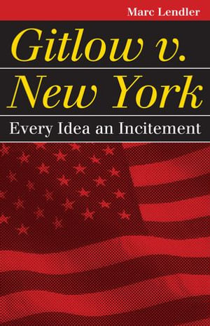 Gitlow v. New York : Every Idea an Incitement - Marc Lendler