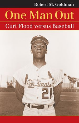 One Man Out : Curt Flood versus Baseball - Robert M. Goldman