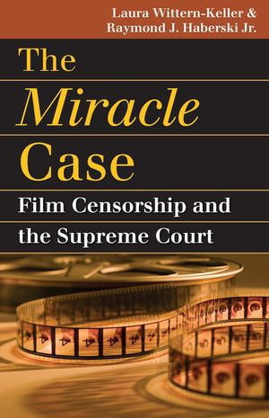 The Miracle Case : Film Censorship and the Supreme Court - Laura Wittern-Keller