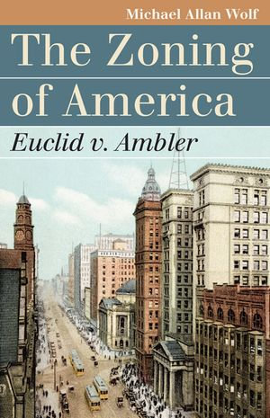 The Zoning of America : Euclid v. Ambler - Michael Allan Wolf