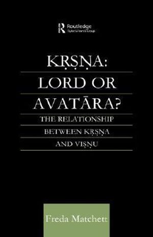 Krsna: Lord or Avatara? : The Relationship Between Krsna and Visnu - Freda Matchett