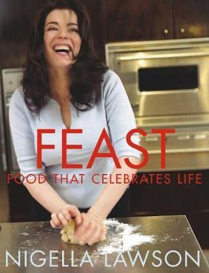 Feast : Food that Celebrates Life - Nigella Lawson